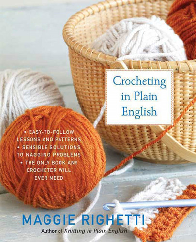 Crocheting in Plain English: The Only Book any Crocheter Will Ever Need (Knit & Crochet) book cover by Maggie Righetti