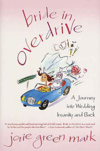 Bride in Overdrive: A Journey into Wedding Insanity and Back book cover by Jorie Green Mark