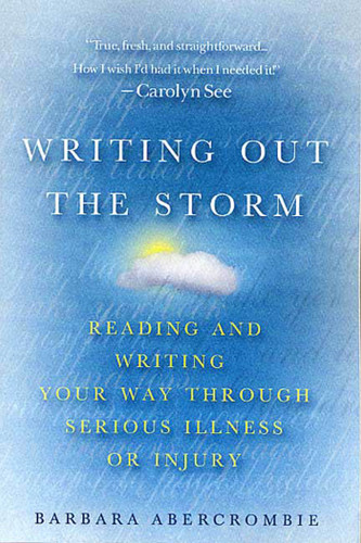 Writing Out the Storm: Reading and Writing Your Way Through Serious Illness or Injury book cover by Barbara Abercrombie