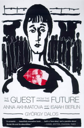 The Guest from the Future: Anna Akhmatova and Isaiah Berlin book cover by György Dalos