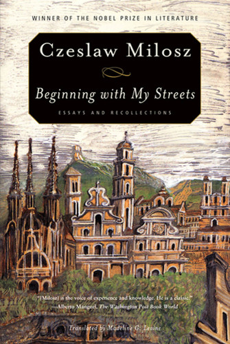 Beginning with My Streets: Essays and Recollections book cover by Czeslaw Milosz