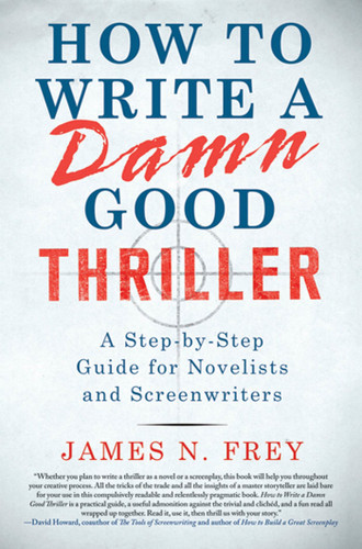 How to Write a Damn Good Thriller: A Step-by-Step Guide for Novelists and Screenwriters book cover by James N. Frey