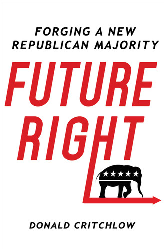 Future Right: Forging a New Republican Majority book cover by Donald T. Critchlow