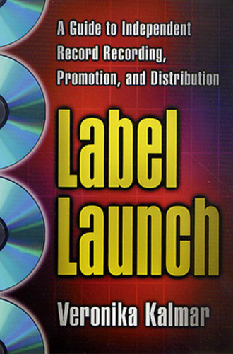 Label Launch: A Guide to Independent Record Recording, Promotion, and Distribution book cover by Veronika Kalmar