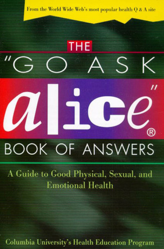The "Go Ask Alice" Book of Answers: A Guide to Good Physical, Sexual, and Emotional Health book cover by Columbia University Health Education Program