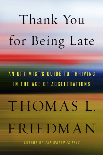 Thank You for Being Late: An Optimist's Guide to Thriving in the Age of Accelerations book cover by Thomas L. Friedman