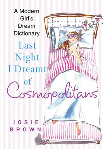 Last Night I Dreamt of Cosmopolitans: A Modern Girl's Dream Dictionary book cover by Josie Brown