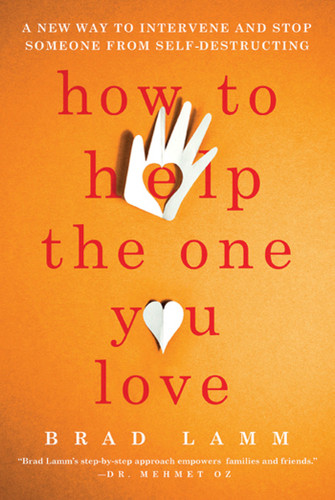 How to Help the One You Love: A New Way to Intervene and Stop Someone from Self-Destructing book cover by Brad Lamm