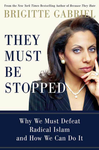 They Must Be Stopped: Why We Must Defeat Radical Islam and How We Can Do It book cover by Brigitte Gabriel
