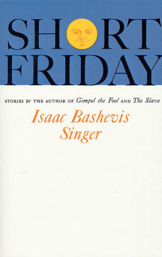 Short Friday: and Other Stories book cover by Isaac Bashevis Singer