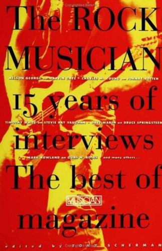 The Rock Musician: 15 Years of the interviews - The best of Musician Magazine book cover by Tony Scherman
