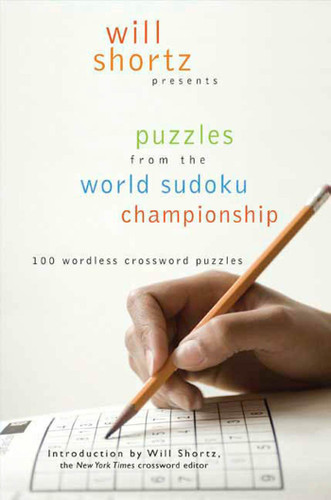 Will Shortz Presents Puzzles from the World Sudoku Championship: 100 Wordless Crossword Puzzles book cover by 