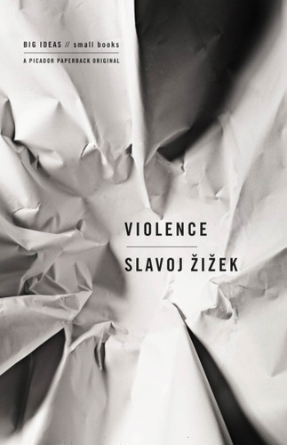 Violence: Big Ideas/Small Books (BIG IDEAS//small books) book cover by Slavoj Zizek