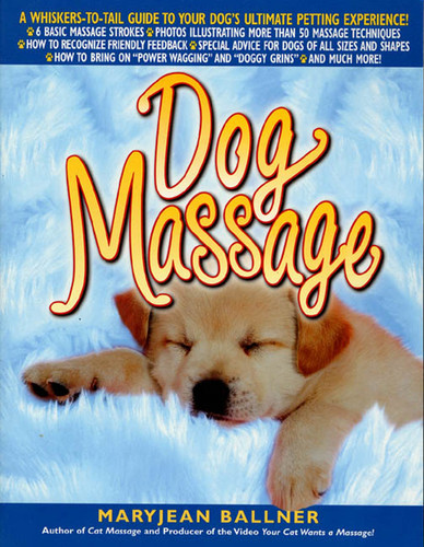 Dog Massage: A Whiskers-to-Tail Guide to Your Dog's Ultimate Petting Experience book cover by Maryjean Ballner