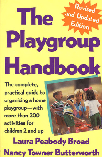 The Playgroup Handbook: The complete, pratical guide to organizing a home playgroup--with more than 200 activities for children 2 and up book cover by Laura P. Broad