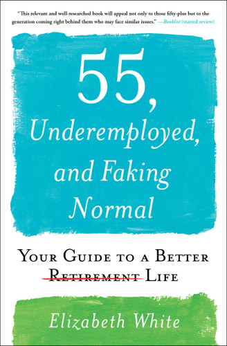 55, Underemployed, and Faking Normal: Your Guide to a Better Life book cover by Elizabeth White