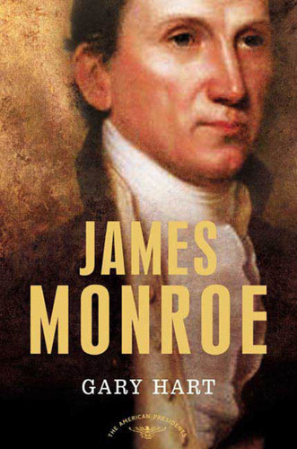 James Monroe: The American Presidents Series: The 5th President, 1817-1825 book cover by Gary Hart
