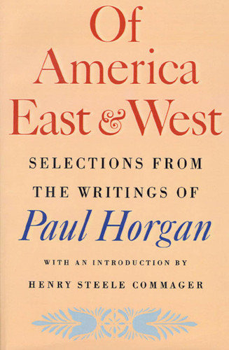 Of America East and West: Selections from the Writings of Paul Horgan book cover by Paul Horgan