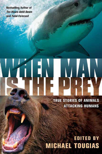 When Man is the Prey: True Stories of Animals Attacking Humans book cover by 
