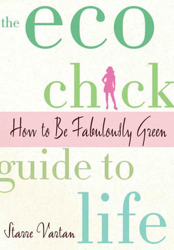 The Eco Chick Guide to Life: How to Be Fabulously Green book cover by Starre Vartan