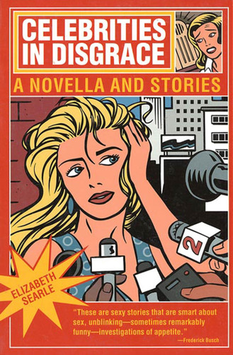 Celebrities in Disgrace: A Novella and Stories book cover by Elizabeth Searle