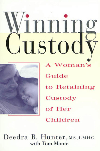 Winning Custody: A Woman's Guide to Retaining Custody of Her Children book cover by Deedra Hunter, M.S., L.M.H.C, Tom Monte