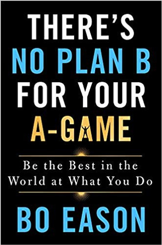 There's No Plan B for Your A-Game: Be the Best in the World at What You Do [Hardcover] Cover