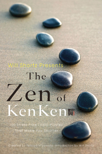 Will Shortz Presents the Zen of KenKen: 100 Stress-Free Logic Puzzles That Make You Smarter book cover by Tetsuya Miyamoto, KenKen Puzzle, LLC