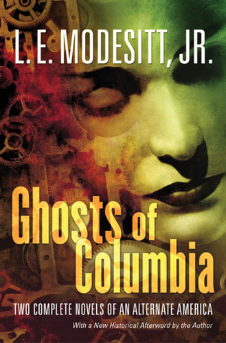 Ghosts of Columbia: Two Complete Novels of an Alternate America (Of Tangible Ghosts, The Ghost of the Revelator) (Ghost Trilogy) book cover by L. E. Modesitt, Jr.
