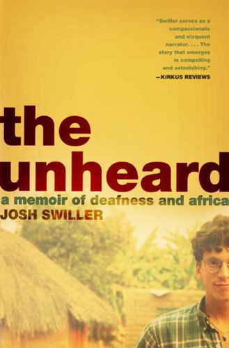 The Unheard: A Memoir of Deafness and Africa book cover by Josh Swiller