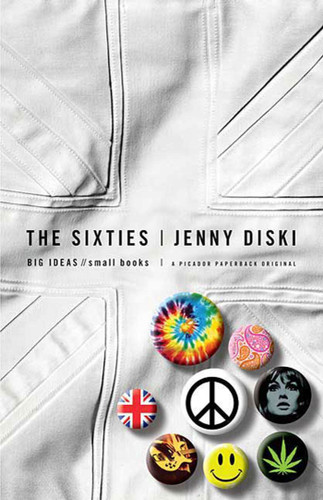 The Sixties: Big Ideas, Small Books (BIG IDEAS//small books) book cover by Jenny Diski