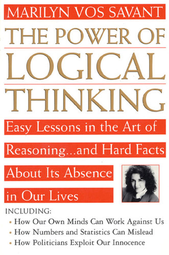 The Power of Logical Thinking: Easy Lessons in the Art of Reasoning...and Hard Facts About Its Absence in Our Lives book cover by Marilyn Vos Savant