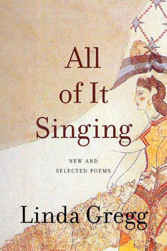 All of It Singing: New and Selected Poems book cover by Linda Gregg