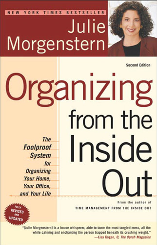 Organizing from the Inside Out, second edition: The Foolproof System For Organizing Your Home, Your Office and Your Life book cover by Julie Morgenstern
