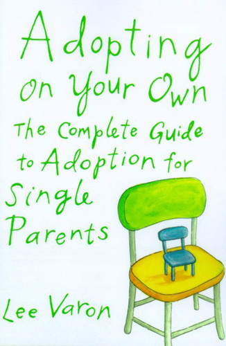 Adopting On Your Own: The Complete Guide to Adoption for Single Parents book cover by Lee Varon
