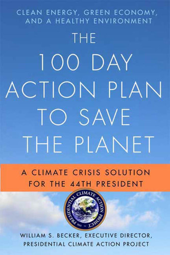 The 100 Day Action Plan to Save the Planet: A Climate Crisis Solution for the 44th President book cover by William S. Becker