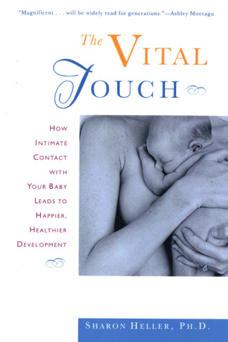 The Vital Touch: How Intimate Contact With Your Baby Leads To Happier, Healthier Development book cover by Sharon Heller