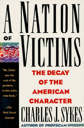 A Nation of Victims: The Decay of the American Character book cover by Charles J. Sykes