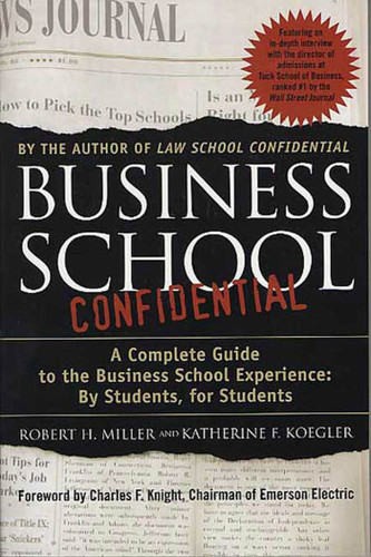 Business School Confidential: A Complete Guide to the Business School Experience: By Students, for Students book cover by Katherine F. Koegler, Robert H. Miller