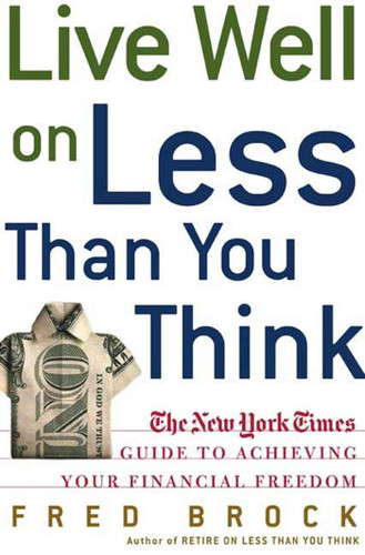 Live Well on Less Than You Think: The New York Times Guide to Achieving Your Financial Freedom book cover by Fred Brock