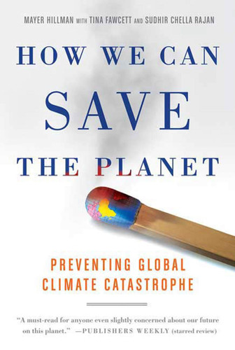 How We Can Save the Planet: Preventing Global Climate Catastrophe book cover by Mayer Hillman, Tina Fawcett, Sudhir Chella Rajan