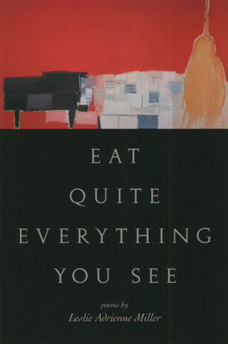 Eat Quite Everything You See: Poems book cover by Leslie Adrienne Miller