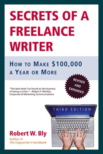 Secrets of a Freelance Writer: How to Make $100,000 a Year or More book cover by Robert W. Bly