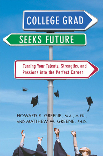 College Grad Seeks Future: Turning Your Talents, Strengths, and Passions into the Perfect Career book cover by Howard R. Greene, Matthew W. Greene