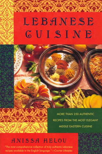 Lebanese Cuisine: More Than 250 Authentic Recipes From The Most Elegant Middle Eastern Cuisine book cover by Anissa Helou