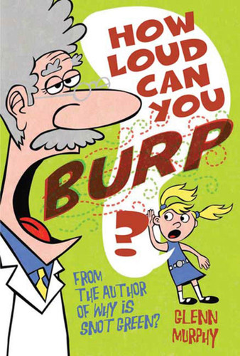 How Loud Can You Burp?: More Extremely Important Questions (and Answers) book cover by Glenn Murphy