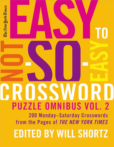 The New York Times Easy to Not-So-Easy Crossword Puzzle Omnibus Volume 2: 200 Monday--Saturday Crosswords from the Pages of The New York Times book cover by The New York Times