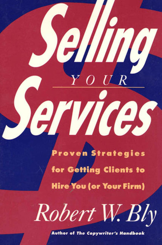 Selling Your Services: Proven Strategies for Getting Clients to Hire You (Or Your Firm) book cover by Robert W. Bly
