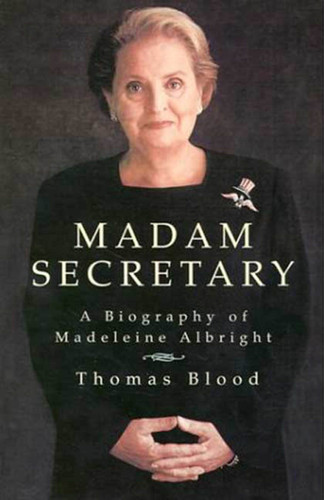 Madam Secretary: A Biography of Madeleine Albright book cover by Thomas Blood