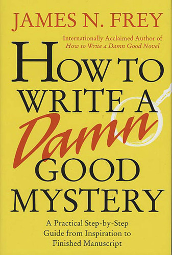 How to Write a Damn Good Mystery: A Practical Step-by-Step Guide from Inspiration to Finished Manuscript book cover by James N. Frey
